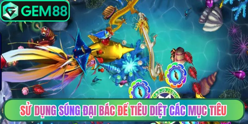 Sử dụng súng đại bác để tiêu diệt các mục tiêu