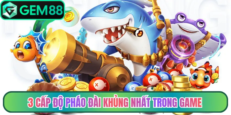 3 cấp độ pháo đài khủng nhất trong game