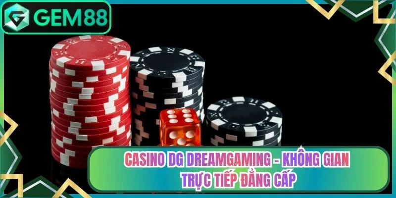 Casino DG Dreamgaming - Không Gian Trực Tiếp Đẳng Cấp