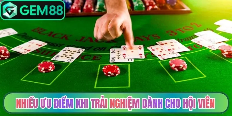 Nhiều ưu điểm khi trải nghiệm dành cho hội viên
