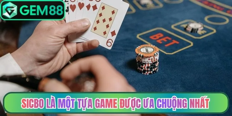 Sicbo là một tựa game được ưa chuộng nhất