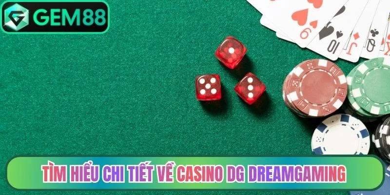 Tìm hiểu chi tiết về casino DG dreamgaming