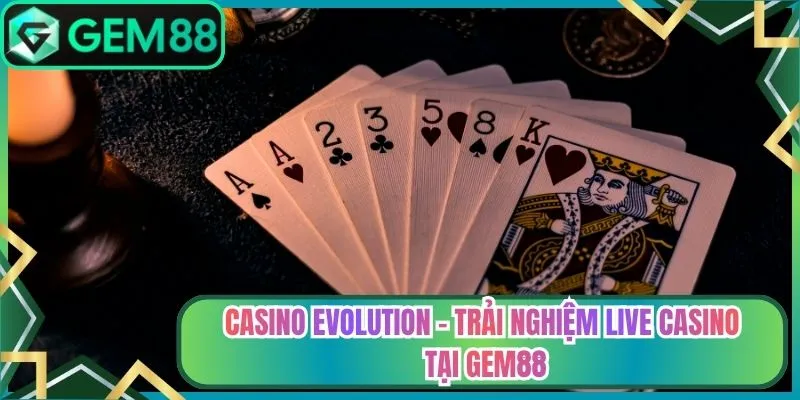 Casino Evolution - Trải Nghiệm Live Casino Tại Gem88