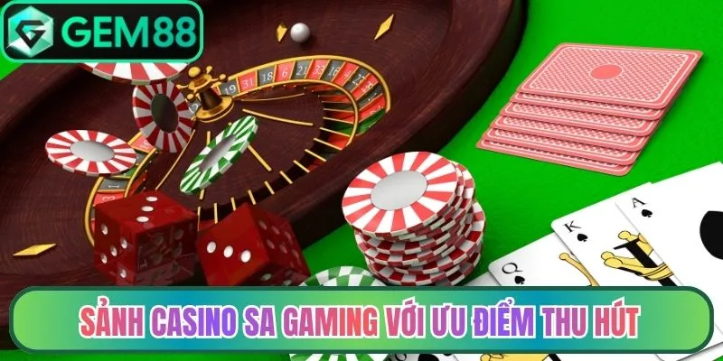 Sảnh Casino SA gaming với ưu điểm thu hút người dùng