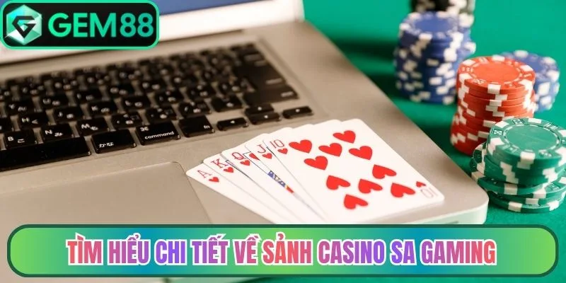 Tìm hiểu chi tiết về sảnh casino SA gaming
