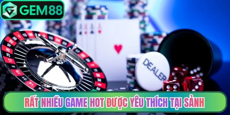 Rất nhiều game hot được yêu thích tại sảnh