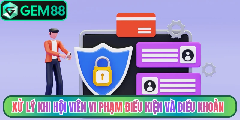 Xử lý khi hội viên vi phạm điều kiện và điều khoản Gem88
