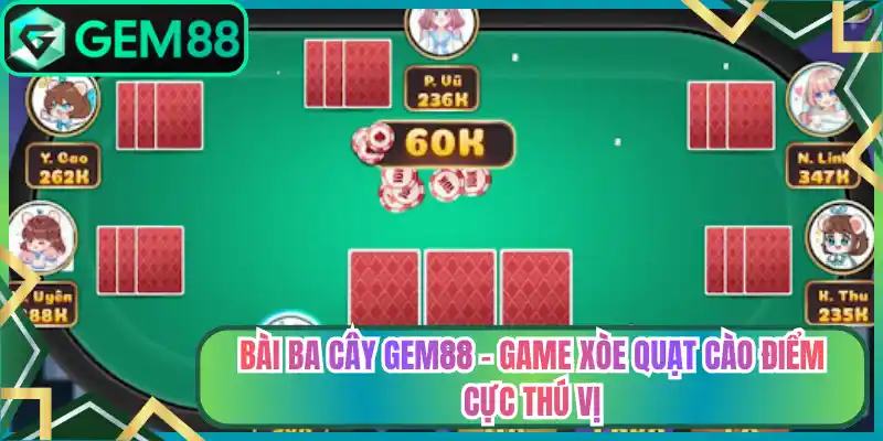 Bài Ba Cây Gem88 – Game Xòe Quạt Cào Điểm Cực Thú Vị