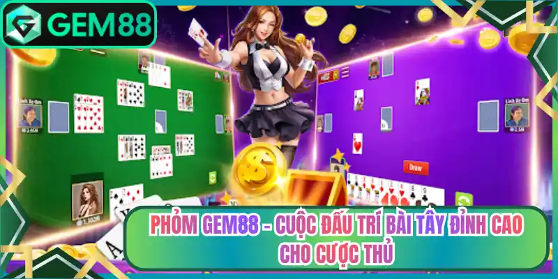 Phỏm Gem88 – Cuộc Đấu Trí Bài Tây Đỉnh Cao Cho Cược Thủ