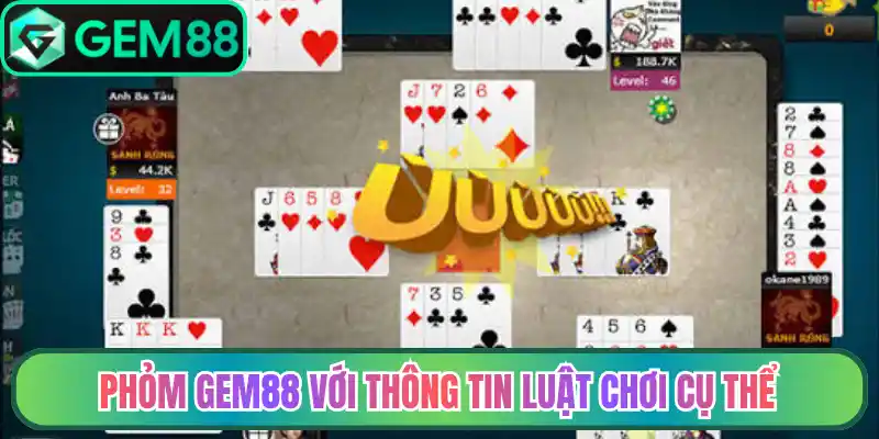 Phỏm gem88 với thông tin luật chơi cụ thể
