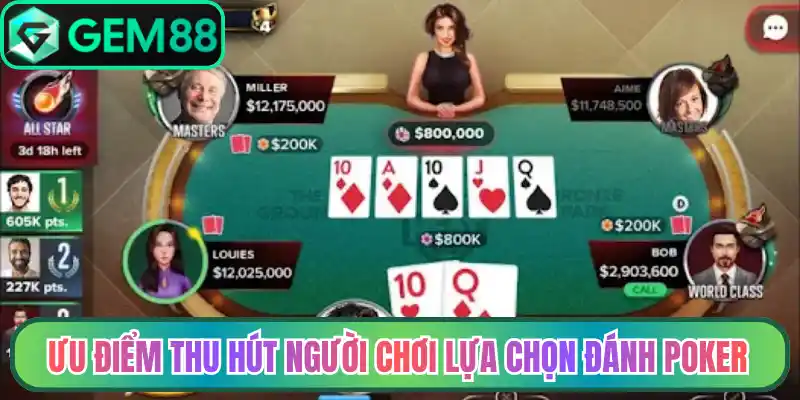 Ưu điểm thu hút người chơi lựa chọn đánh Poker