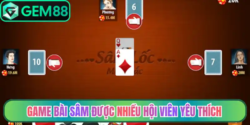 Game bài sâm được nhiều hội viên yêu thích