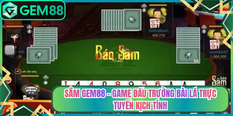 Sâm Gem88 – Game Đấu Trường Bài Lá Trực Tuyến Kịch Tính