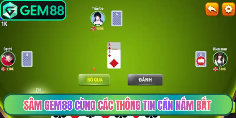 Sâm gem88 cùng các thông tin cần nắm bắt