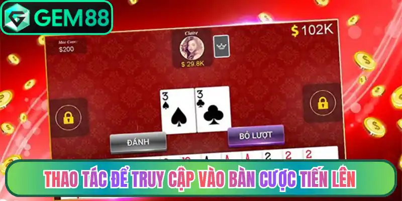 Thao tác để truy cập vào bàn cược tiến lên