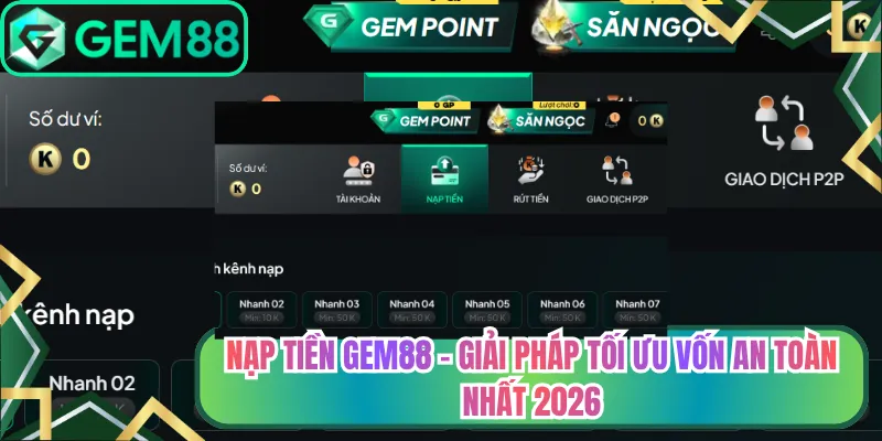 Nạp Tiền Gem88 - Giải Pháp Tối Ưu Vốn An Toàn Nhất 2026