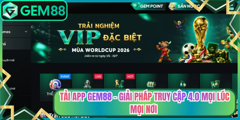 Tải App Gem88 - Giải Pháp Truy Cập 4.0 Mọi Lúc Mọi Nơi