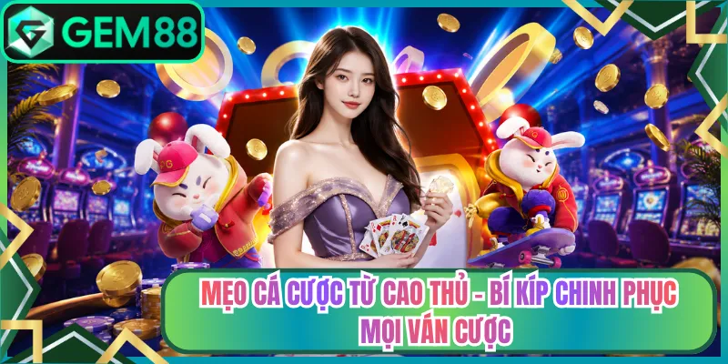Mẹo Cá Cược Từ Cao Thủ - Bí Kíp Chinh Phục Mọi Ván Cược