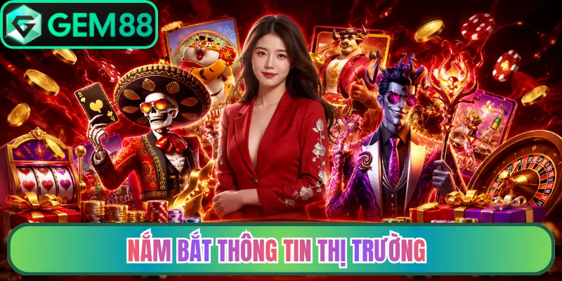 Nắm bắt thông tin thị trường trước thời điểm đặt cược