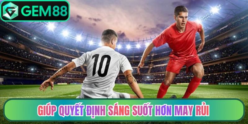 Mẹo cá độ bóng đá giúp quyết định sáng suốt hơn may rủi