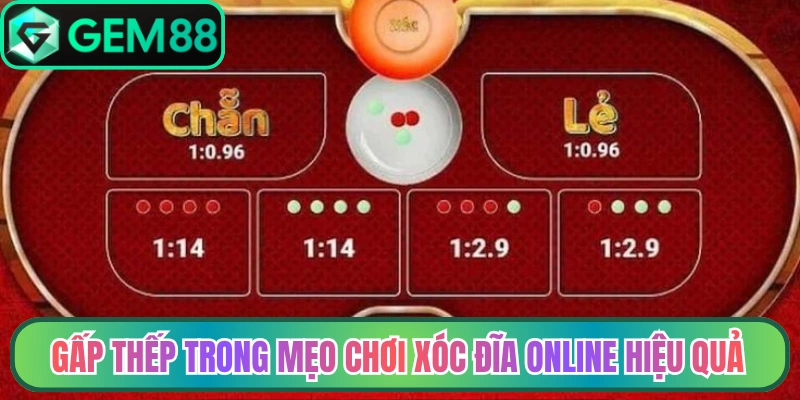 Gấp thếp trong mẹo chơi xóc đĩa online hiệu quả dễ áp dụng