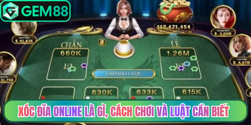 Xóc đĩa online là gì, cách chơi và luật cần biết