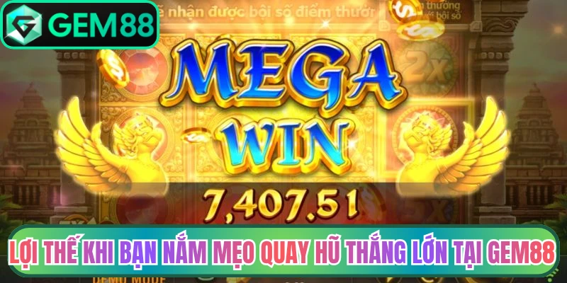 Lợi thế khi bạn nắm mẹo quay hũ thắng lớn tại Gem88