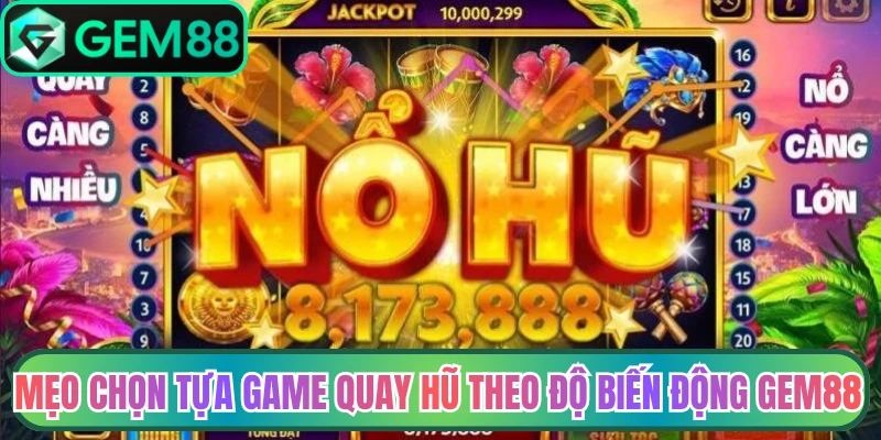Mẹo chọn tựa game quay hũ theo độ biến động Gem88