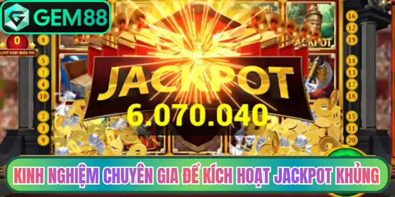 Kinh nghiệm chuyên gia để kích hoạt jackpot khủng
