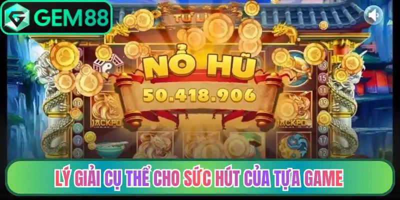 Lý giải cụ thể cho sức hút của tựa game