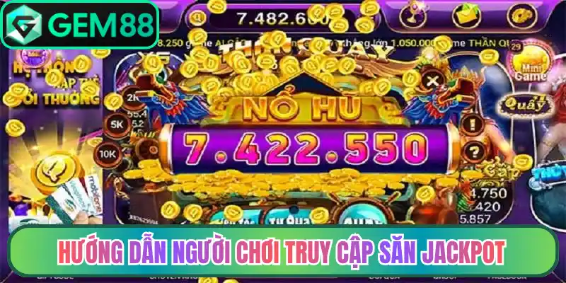 Hướng dẫn người chơi truy cập săn Jackpot