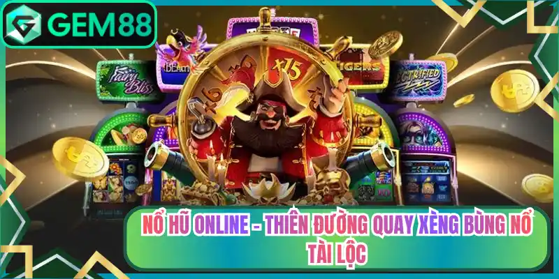 Nổ Hũ Online – Thiên Đường Quay Xèng Bùng Nổ Tài Lộc