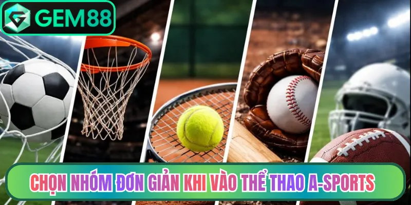 Chọn nhóm đơn giản khi vào thể thao a-sports