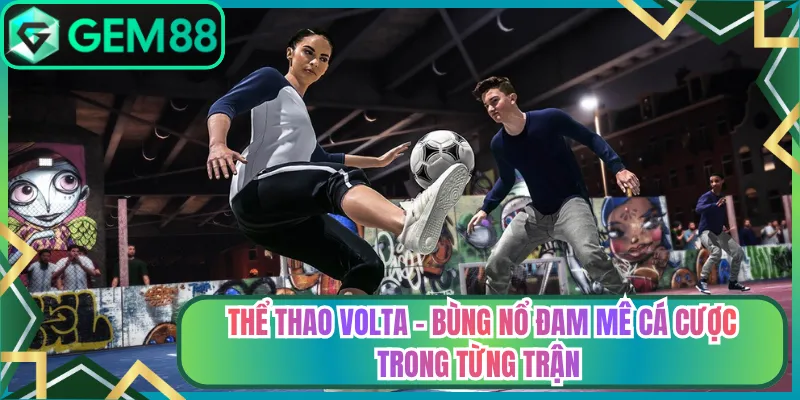 Thể Thao Volta - Bùng Nổ Đam Mê Cá Cược Trong Từng Trận