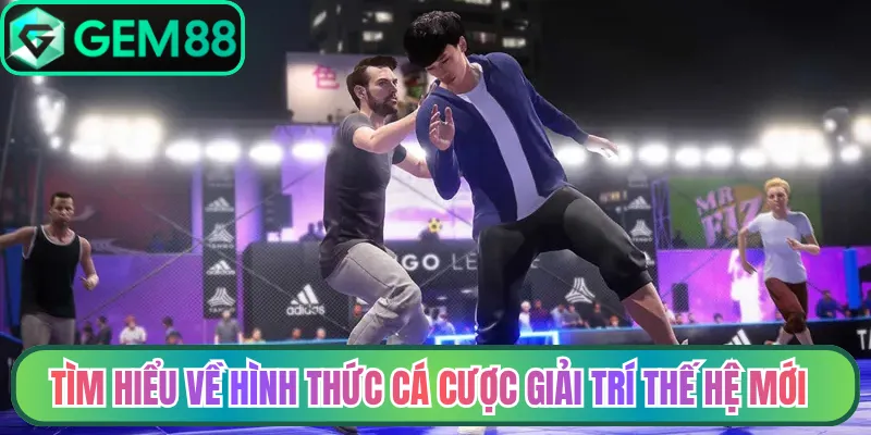 Tìm hiểu về hình thức cá cược giải trí thế hệ mới