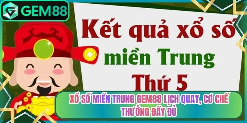Xổ Số Miền Trung Gem88 Lịch Quay, Cơ Chế Thưởng Đầy Đủ